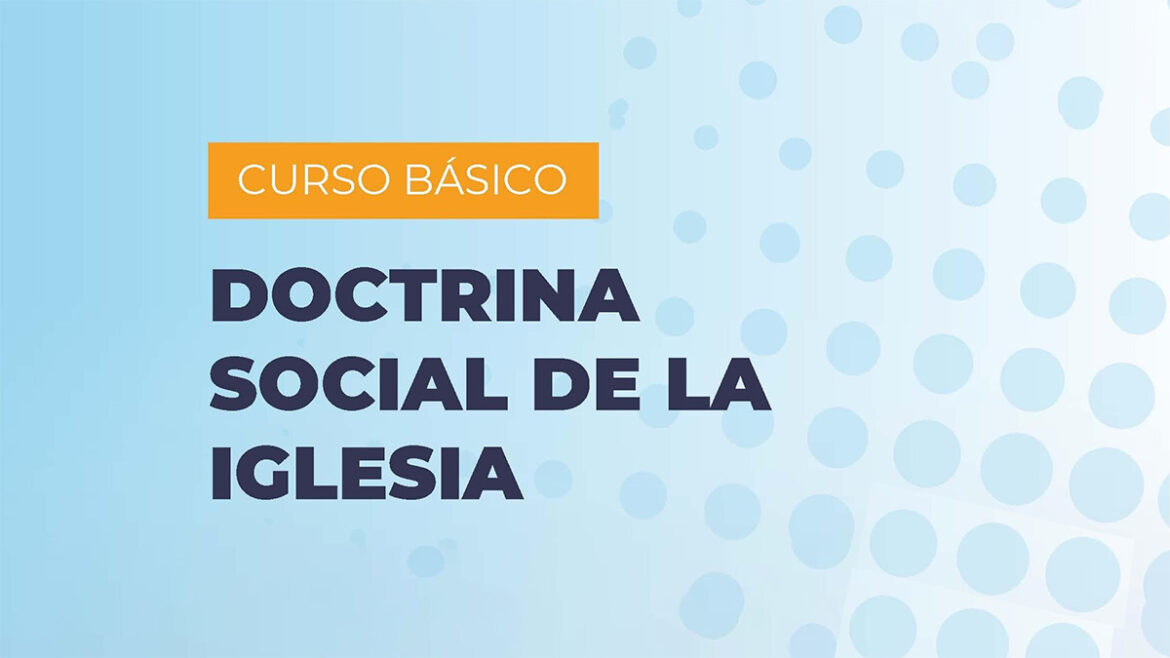 Nuevo curso en Doctrina Social de la Iglesia